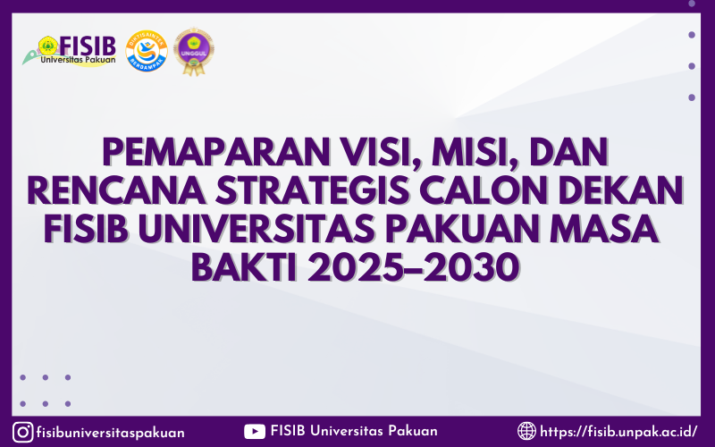 Pemaparan Visi, Misi, dan Rencana Strategis Calon Dekan FISIB Universitas Pakuan Masa Bakti 2025–2030